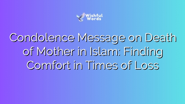 Condolence Message on Death of Mother in Islam: Finding Comfort in Times of Loss