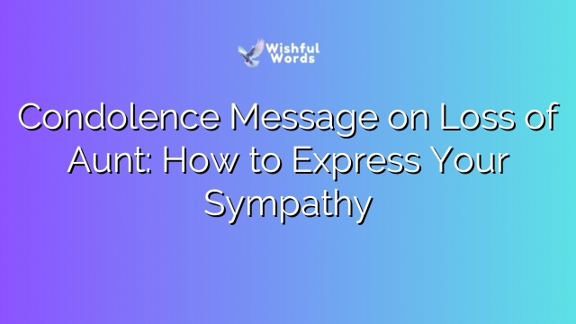 Condolence Message on Loss of Aunt: How to Express Your Sympathy