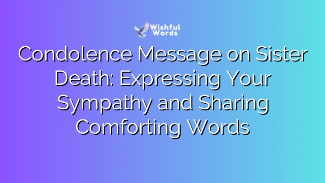 Condolence Message on Sister Death: Expressing Your Sympathy and Sharing Comforting Words