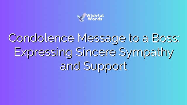 Condolence Message to a Boss: Expressing Sincere Sympathy and Support