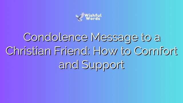 Condolence Message to a Christian Friend: How to Comfort and Support