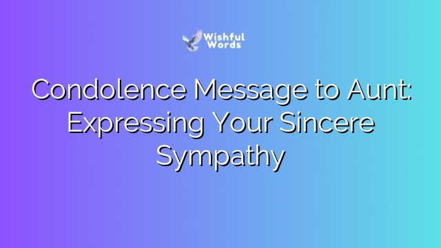 Condolence Message to Aunt: Expressing Your Sincere Sympathy