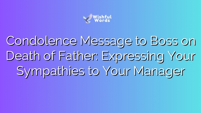Condolence Message to Boss on Death of Father: Expressing Your Sympathies to Your Manager