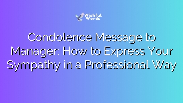 Condolence Message to Manager: How to Express Your Sympathy in a Professional Way