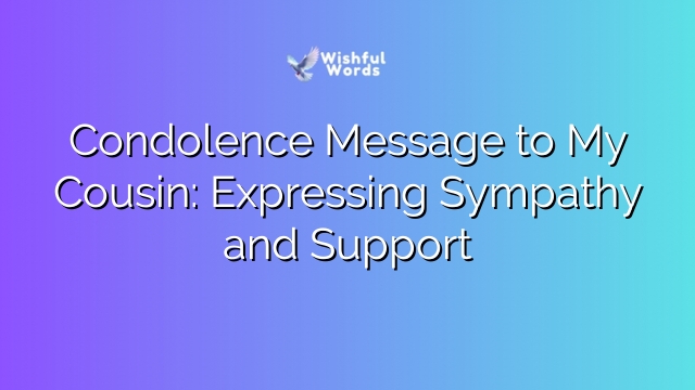 Condolence Message to My Cousin: Expressing Sympathy and Support