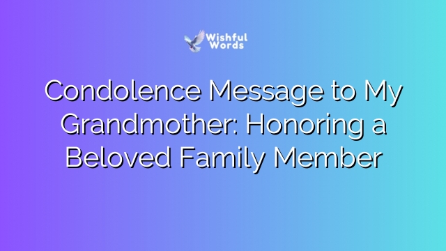 Condolence Message to My Grandmother: Honoring a Beloved Family Member