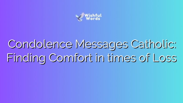 Condolence Messages Catholic: Finding Comfort in times of Loss