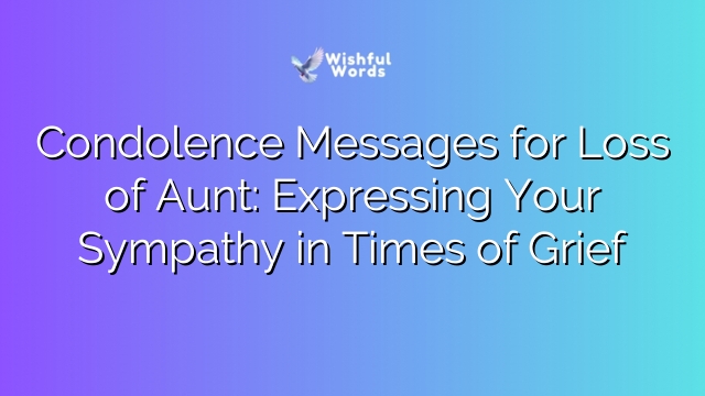 Condolence Messages for Loss of Aunt: Expressing Your Sympathy in Times of Grief