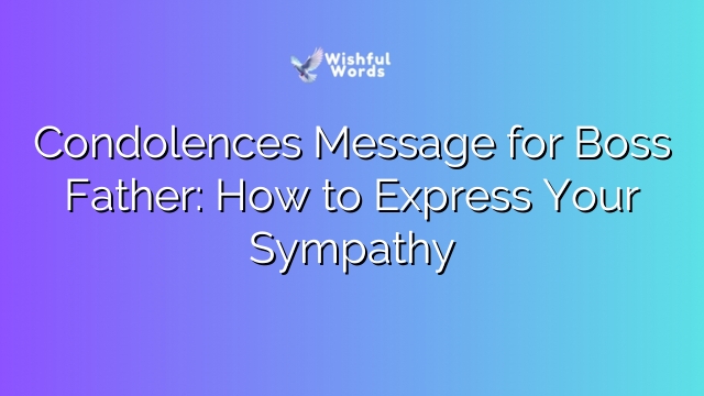 Condolences Message for Boss Father: How to Express Your Sympathy