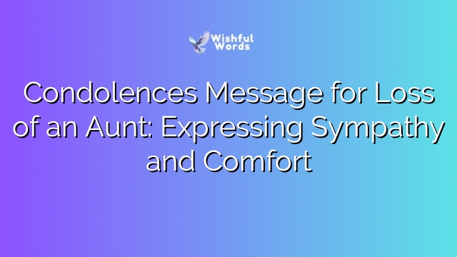 Condolences Message for Loss of an Aunt: Expressing Sympathy and Comfort