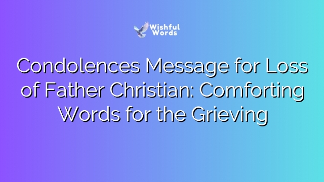 Condolences Message for Loss of Father Christian: Comforting Words for the Grieving