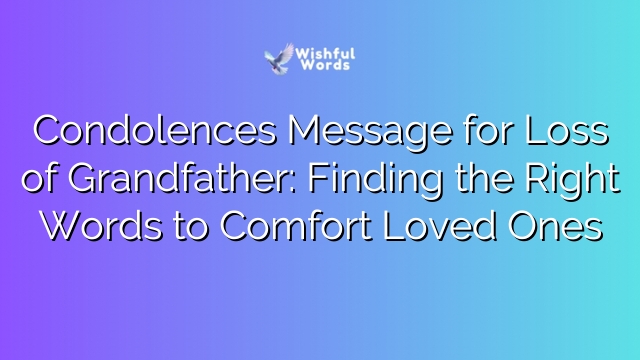Condolences Message for Loss of Grandfather: Finding the Right Words to Comfort Loved Ones