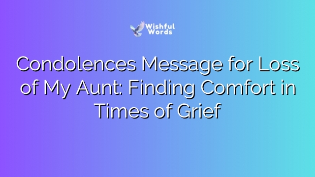 Condolences Message for Loss of My Aunt: Finding Comfort in Times of Grief