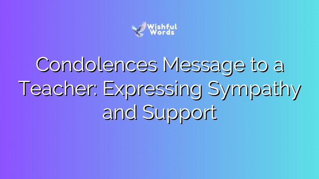 Condolences Message to a Teacher: Expressing Sympathy and Support