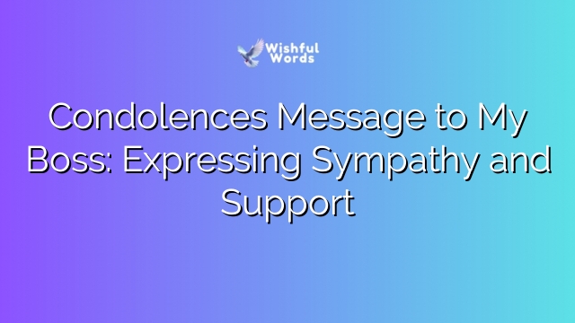 Condolences Message to My Boss: Expressing Sympathy and Support
