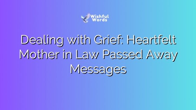 Dealing with Grief: Heartfelt Mother in Law Passed Away Messages