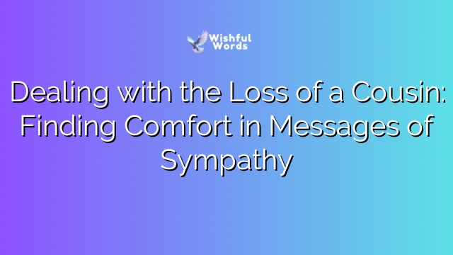 Dealing with the Loss of a Cousin: Finding Comfort in Messages of Sympathy