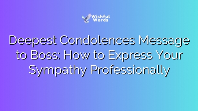 Deepest Condolences Message to Boss: How to Express Your Sympathy Professionally