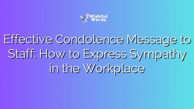 Effective Condolence Message to Staff: How to Express Sympathy in the Workplace
