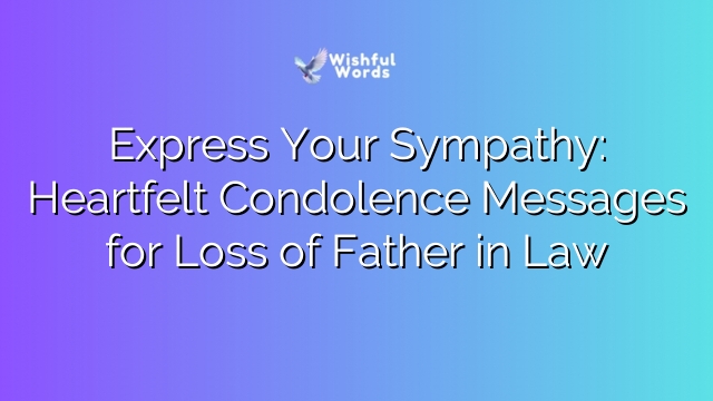 Express Your Sympathy: Heartfelt Condolence Messages for Loss of Father in Law