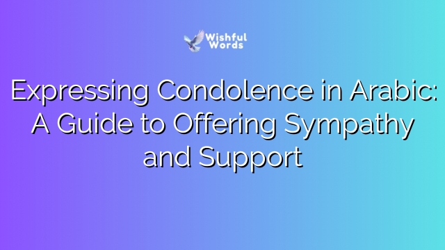 Expressing Condolence in Arabic: A Guide to Offering Sympathy and Support