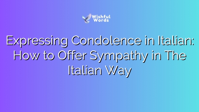 Expressing Condolence in Italian: How to Offer Sympathy in The Italian Way