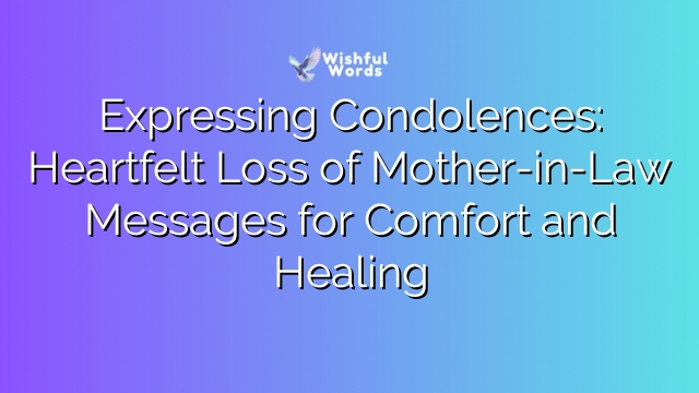 Expressing Condolences: Heartfelt Loss of Mother-in-Law Messages for Comfort and Healing
