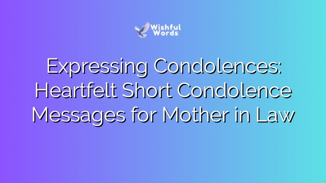 Expressing Condolences: Heartfelt Short Condolence Messages for Mother in Law