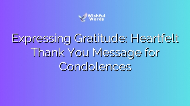 Expressing Gratitude: Heartfelt Thank You Message for Condolences