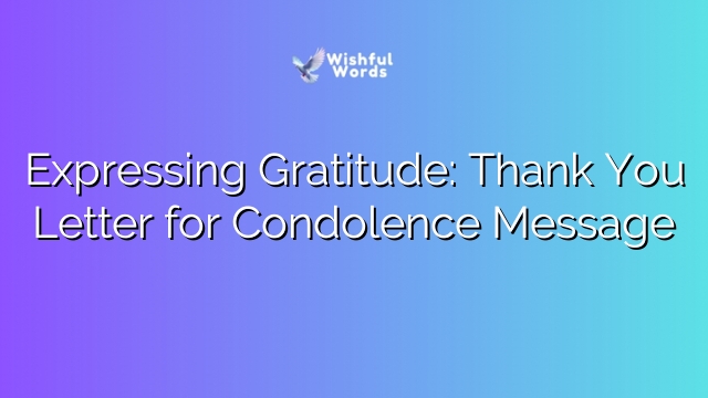 Expressing Gratitude: Thank You Letter for Condolence Message