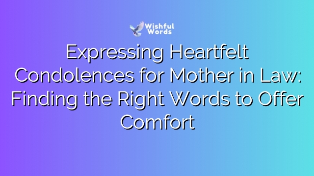 Expressing Heartfelt Condolences for Mother in Law: Finding the Right Words to Offer Comfort