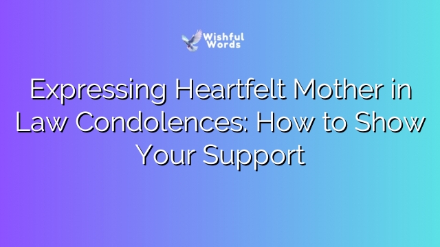 Expressing Heartfelt Mother in Law Condolences: How to Show Your Support