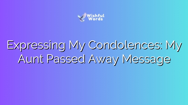 Expressing My Condolences: My Aunt Passed Away Message