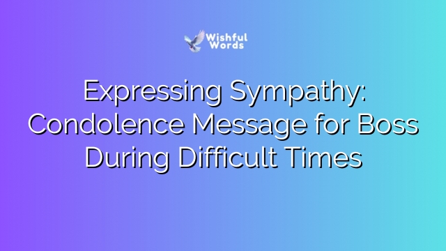 Expressing Sympathy: Condolence Message for Boss During Difficult Times