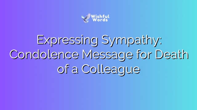 Expressing Sympathy: Condolence Message for Death of a Colleague