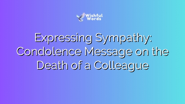 Expressing Sympathy: Condolence Message on the Death of a Colleague