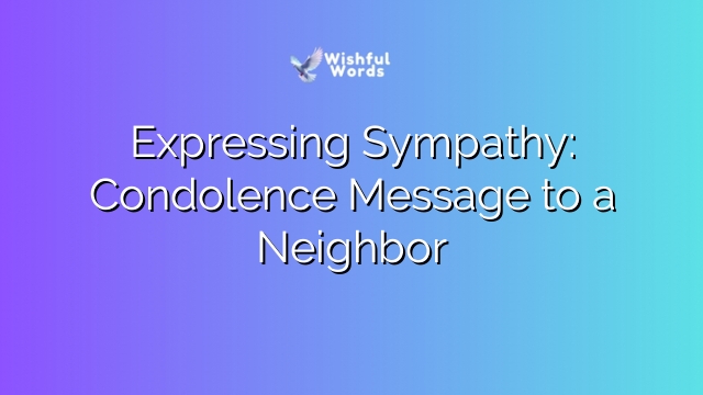 Expressing Sympathy: Condolence Message to a Neighbor