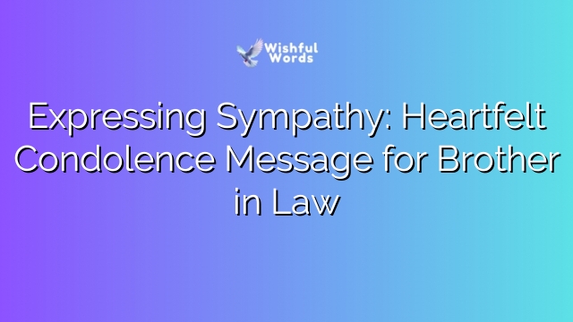 Expressing Sympathy: Heartfelt Condolence Message for Brother in Law