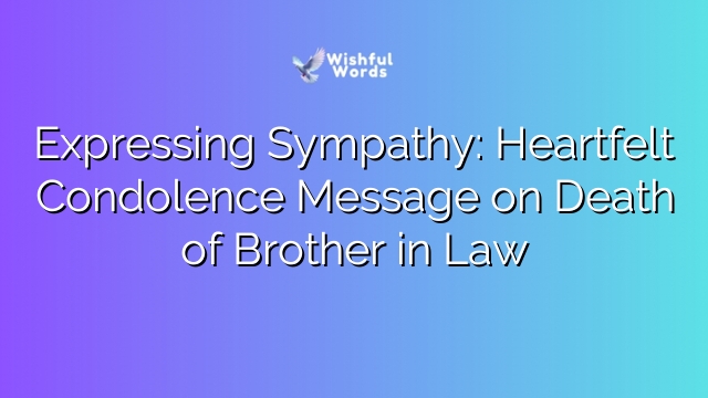 Expressing Sympathy: Heartfelt Condolence Message on Death of Brother in Law