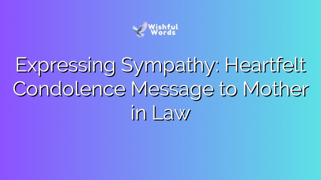 Expressing Sympathy: Heartfelt Condolence Message to Mother in Law