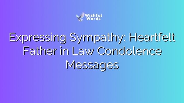 Expressing Sympathy: Heartfelt Father in Law Condolence Messages