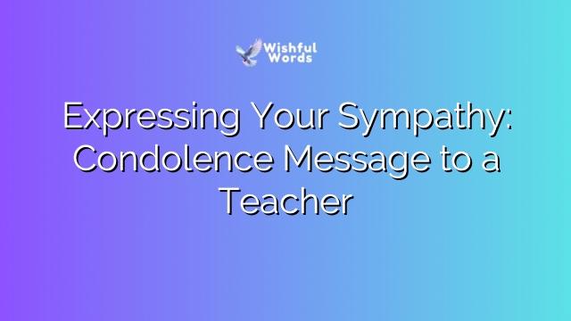 Expressing Your Sympathy: Condolence Message to a Teacher