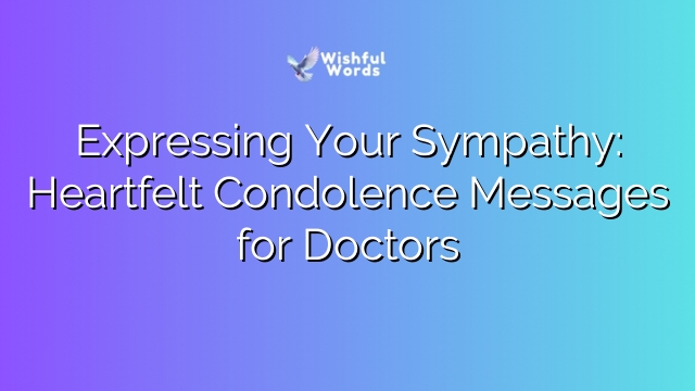 Expressing Your Sympathy: Heartfelt Condolence Messages for Doctors