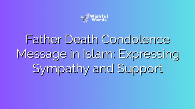 Father Death Condolence Message in Islam: Expressing Sympathy and Support