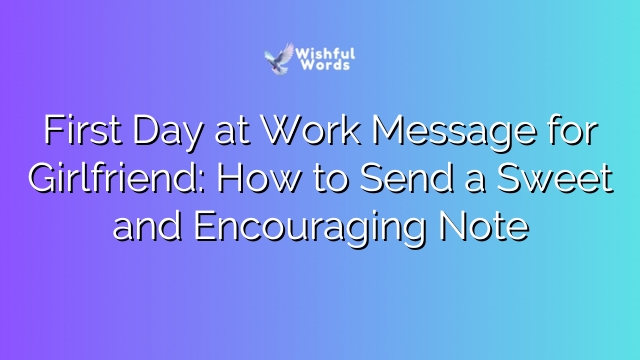 First Day at Work Message for Girlfriend: How to Send a Sweet and Encouraging Note