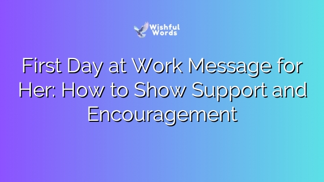 First Day at Work Message for Her: How to Show Support and Encouragement