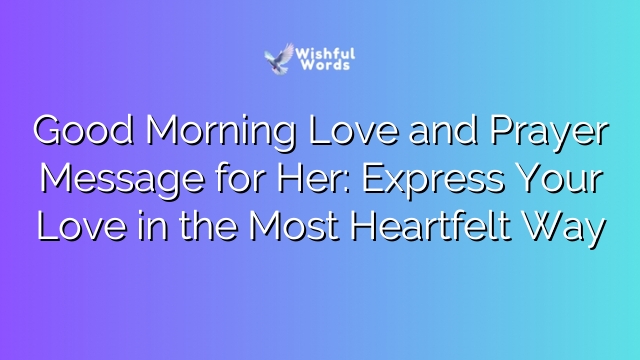 Good Morning Love and Prayer Message for Her: Express Your Love in the Most Heartfelt Way
