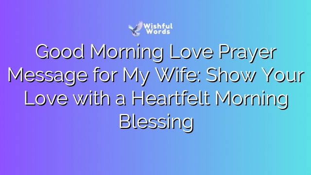 Good Morning Love Prayer Message for My Wife: Show Your Love with a Heartfelt Morning Blessing
