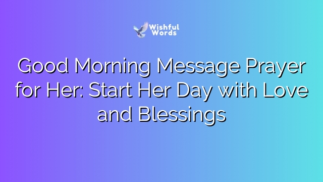 Good Morning Message Prayer for Her: Start Her Day with Love and Blessings