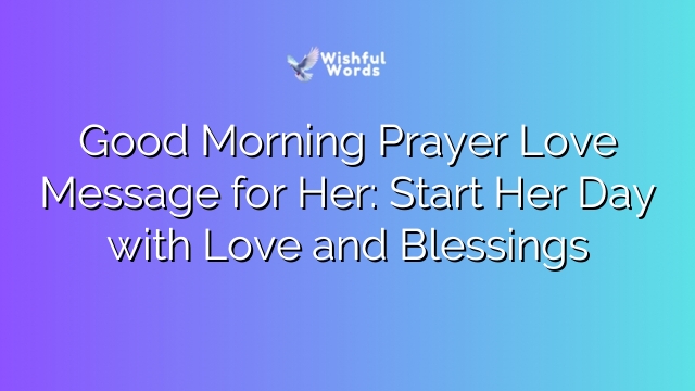Good Morning Prayer Love Message for Her: Start Her Day with Love and Blessings
